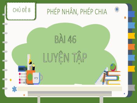 Bài giảng Toán 2 - Tuần 23, Chủ đề 8, Bài 46: Luyện tập
