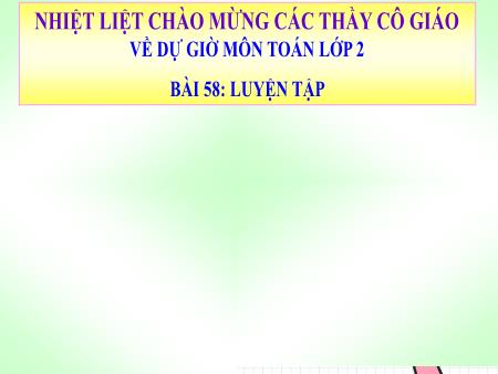 Bài giảng Toán 2 - Tuần 28, Bài 58: Luyện tập chung (Tiết 2)