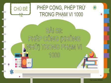 Bài giảng Toán 2 - Tuần 28, Chủ đề 12, Bài 59: Phép cộng (không nhớ) trong phạm vi 1000