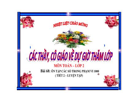 Bài giảng Toán 2 - Tuần 32, Bài 68: Ôn tập các số trong phạm vi 1000 (Tiết 2. Luyện tập)