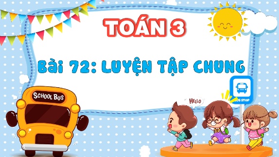Bài giảng Toán 3 - Bài 72: Luyện tập chung (Tiết 1)