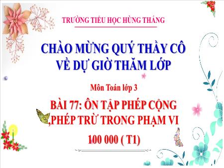 Bài giảng Toán 3 - Bài 77: Ôn tập phép cộng , phép trừ trong phạm vi 100 000 (Tiết 1)