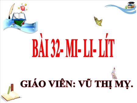 Bài giảng Toán 3 - Tuần 13, Bài 32: Mi-li-lít (Vũ Thị Mỵ)