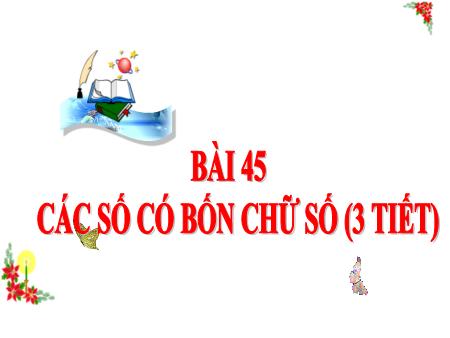 Bài giảng Toán 3 - Tuần 19, Bài 45: Các số có bốn chữ số (Vũ Thị Mỵ)