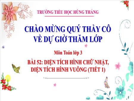 Bài giảng Toán 3 - Tuần 22, Bài 52: Diện tích hình chữ nhật, diện tích hình vuông (Tiết 1)