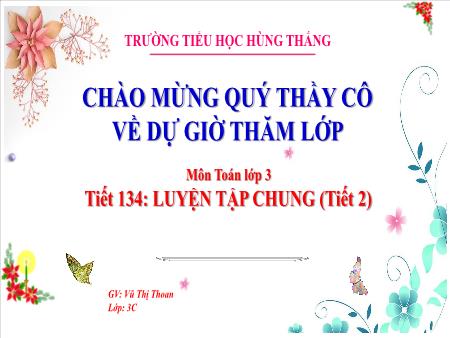 Bài giảng Toán 3 - Tuần 27, Tiết 134: Luyện tập chung (Tiết 2)(Vũ Thị Thoan)
