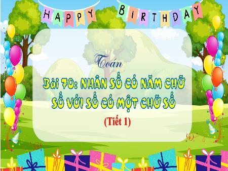 Bài giảng Toán 3 - Tuần 30, Bài 70: Nhân số có năm chữ số với số có một chữ số (Tiết 1)(Vũ Thị Mỵ)
