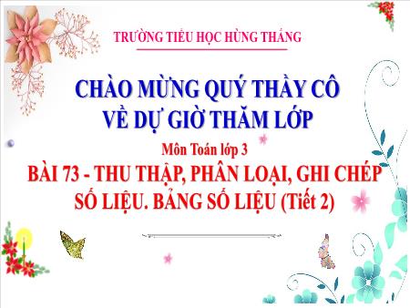 Bài giảng Toán 3 - Tuần 32, Bài 73: Thu thập, phân loại, ghi chép số liệu. Bảng số liệu (Tiết 2)