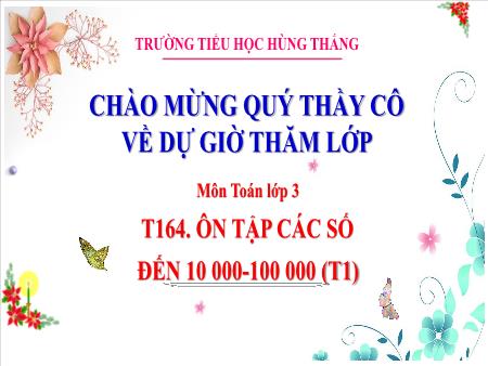 Bài giảng Toán 3 - Tuần 33, Tiết 164, Bài: Ôn tập các số đến 10 000 - 100 000 (Tiết 1)