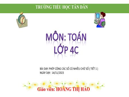 Bài giảng Toán 4 - Bài 22: Phép cộng các số có nhiều chữ số (Tiết 1)(Hoàng Thị Hảo)