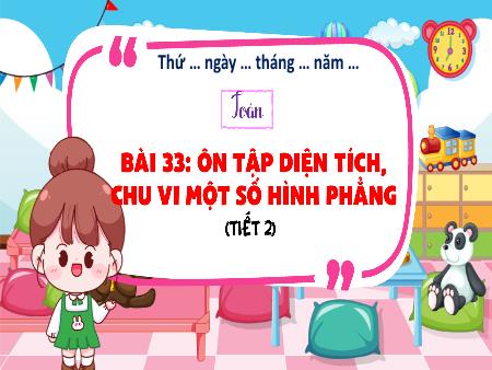 Bài giảng Toán 5 - Bài 33: Ôn tập diện tích, chu vi một số hình phẳng (Tiết 2)
