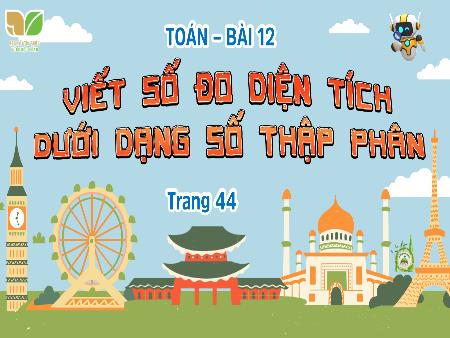 Bài giảng Toán 5 (Kết nối tri thức) - Bài 12: Viết số đo diện tích dưới dạng số thập phân (Trang 44)