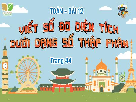 Bài giảng Toán 5 (Kết nối tri thức) - Bài 12: Viết số đo diện tích dưới dạng số thập phân