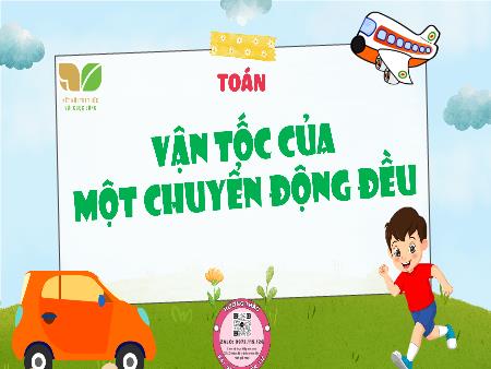 Bài giảng Toán 5 (Kết nối tri thức) - Bài 59: Vận tốc của một chuyển động đều (Tiết 1)