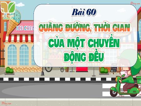 Bài giảng Toán 5 (Kết nối tri thức) - Bài 60: Quãng đường, thời gian của một chuyển động đều (Tiết 1)