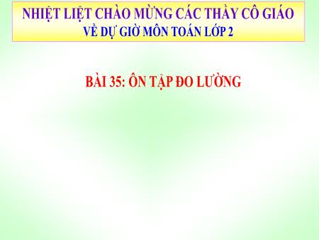 Bài giảng Toán Lớp 2 - Tuần 18, Bài 35: Ôn tập đo lường (Tiết 1)