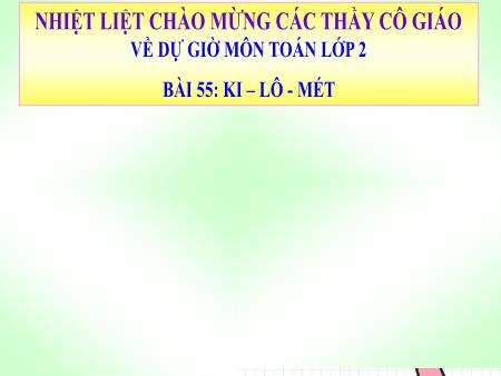 Bài giảng Toán Lớp 2 - Tuần 27, Bài 55: Ki-lô-mét