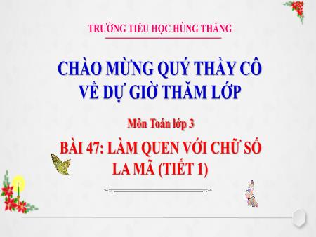 Bài giảng Toán Lớp 3 - Tuần 20, Bài 47: Làm quen với chữ số La Mã (Tiết 1)