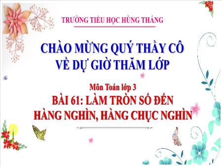 Bài giảng Toán Lớp 3 - Tuần 27, Bài 61: Làm tròn số đến hàng nghìn, hàng chục nghìn